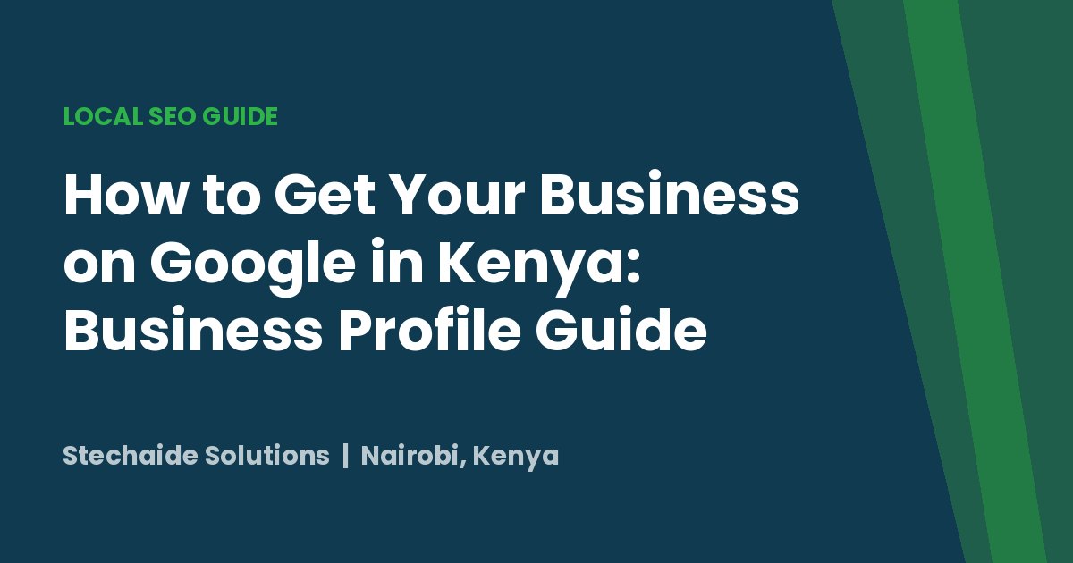 Google Business Profile in Kenya guide: how to get your business on Google Maps